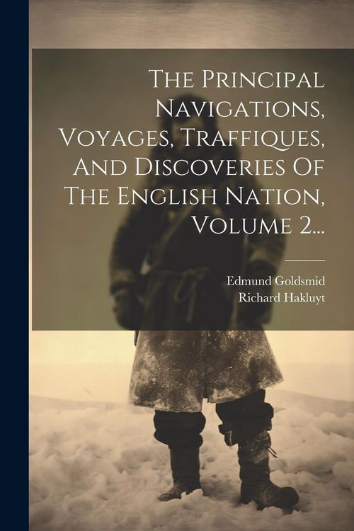 Produktbild: The Principal Navigations, Voyages, Traffiques, And Discoveries Of The English Nation, Volume 2...