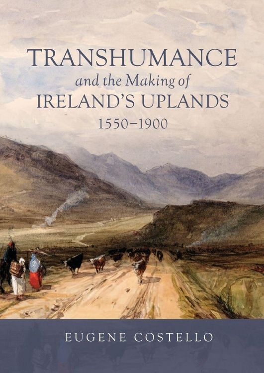 Produktbild: Transhumance and the Making of Ireland's Uplands, 1550-1900