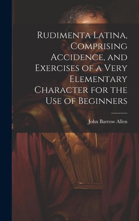 Produktbild: Rudimenta Latina, Comprising Accidence, and Exercises of a Very Elementary Character for the Use of Beginners