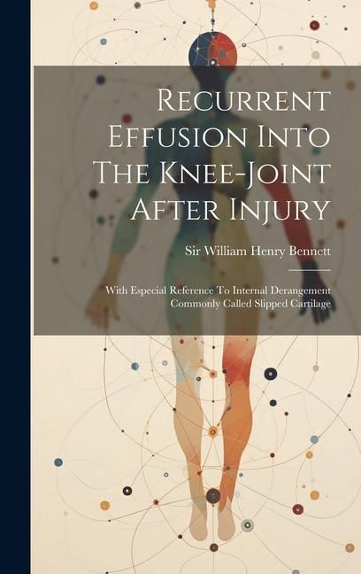 Produktbild: Recurrent Effusion Into The Knee-joint After Injury: With Especial Reference To Internal Derangement Commonly Called Slipped Cartilage