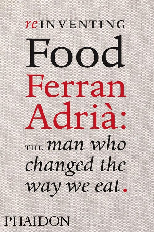 Produktbild: Reinventing Food; Ferran Adria: The Man Who Changed The Way We Eat