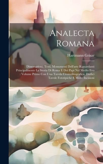 Produktbild: Analecta Romana: Dissertazioni, Testi, Monumenti Dell'arte Riguardanti Principalmente La Storia Di Roma E Dei Papi Nel Medio Evo: Volum