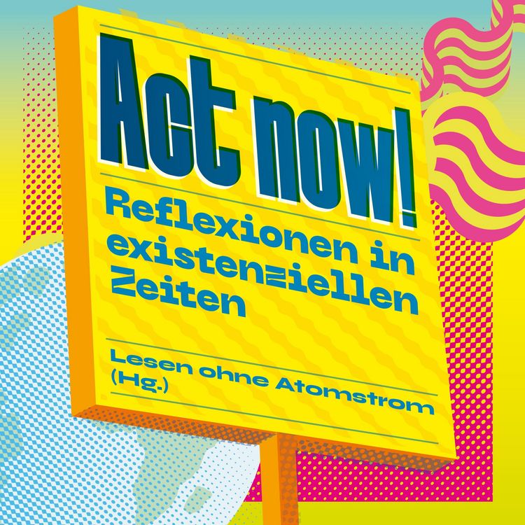 Produktbild: Act now! - Reflexionen in existenziellen Zeiten (Ungekürzt)