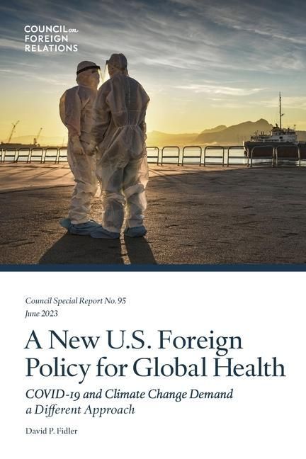 Produktbild: A New U.S. Foreign Policy for Global Health: COVID-19 and Climate Change Demand a Different Approach
