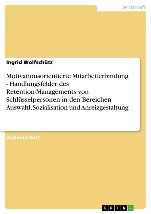 Produktbild: Motivationsorientierte Mitarbeiterbindung - Handlungsfelder des Retention-Managements von Schl&uuml;sselpersonen in den Bereichen Auswahl, Sozialisation un