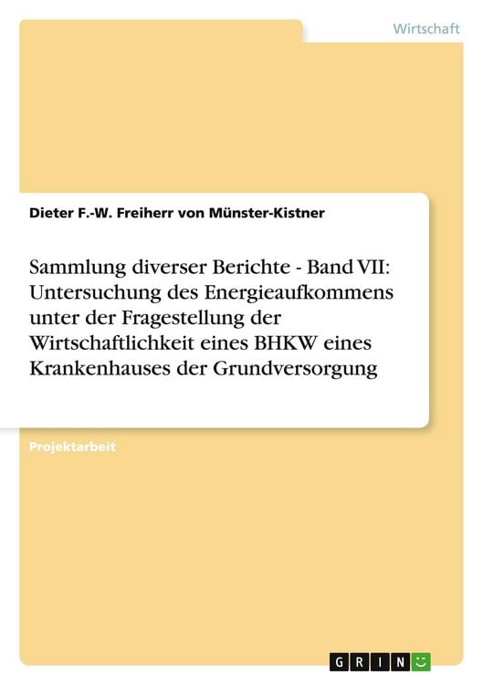 Produktbild: Sammlung diverser Berichte - Band VII: Untersuchung des Energieaufkommens unter der Fragestellung der Wirtschaftlichkeit eines BHKW eines Krankenhauses der Grundversorgung