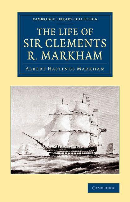 Produktbild: The Life of Sir Clements R. Markham, K.C.B., F.R.S.