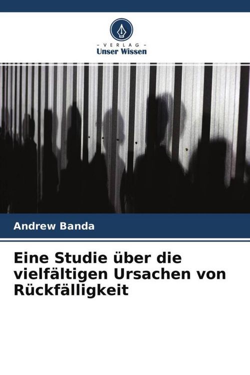 Produktbild: Eine Studie &uuml;ber die vielf&auml;ltigen Ursachen von R&uuml;ckf&auml;lligkeit