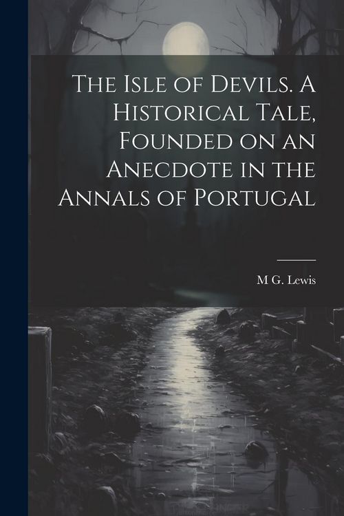 Produktbild: The Isle of Devils. A Historical Tale, Founded on an Anecdote in the Annals of Portugal