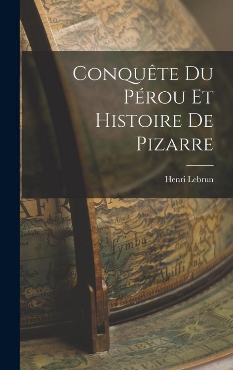 Produktbild: Conqu&ecirc;te du P&eacute;rou et Histoire de Pizarre