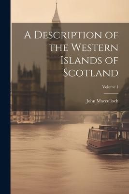 Produktbild: A Description of the Western Islands of Scotland; Volume 1