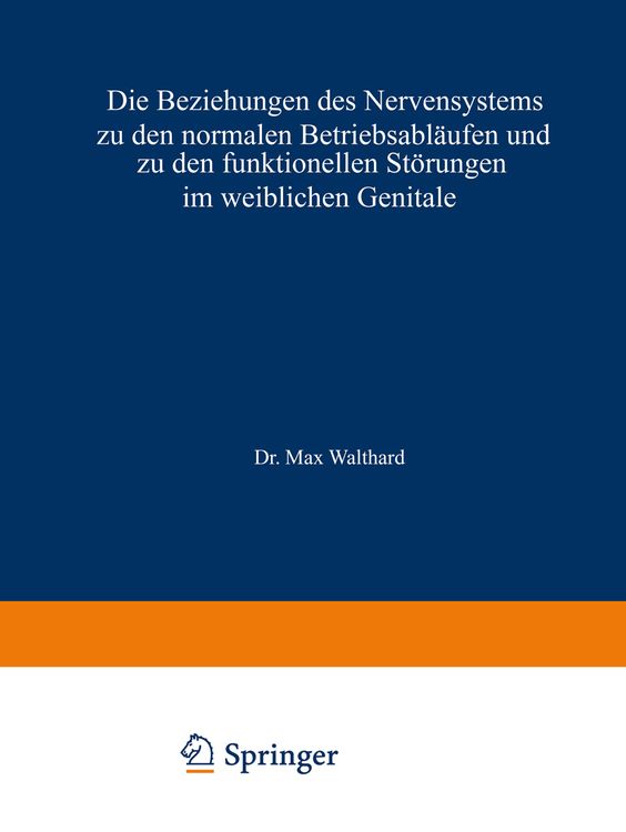 Produktbild: Die Beziehungen des Nervensystems zu den normalen Betriebsabl&auml;ufen und zu den funktionellen St&ouml;rungen im weiblichen Genitale