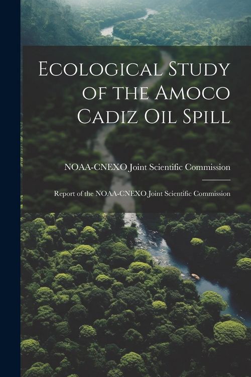 Produktbild: Ecological Study of the Amoco Cadiz oil Spill: Report of the NOAA-CNEXO Joint Scientific Commission