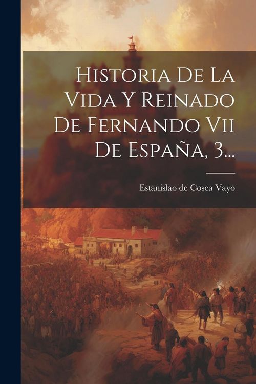 Produktbild: Historia De La Vida Y Reinado De Fernando Vii De Espa&ntilde;a, 3...