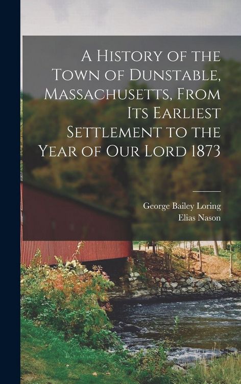 Produktbild: A History of the Town of Dunstable, Massachusetts, From its Earliest Settlement to the Year of Our Lord 1873