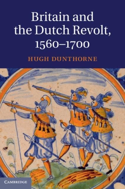 Produktbild: Britain and the Dutch Revolt, 1560-1700