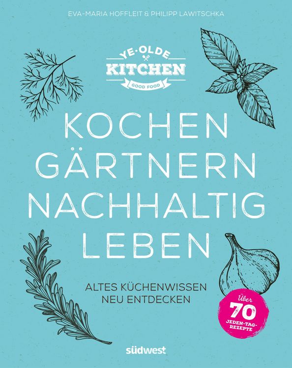 Produktbild: Ye Olde Kitchen - Kochen, g&auml;rtnern, nachhaltig leben