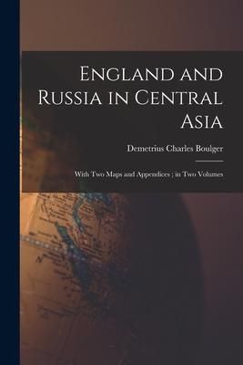 Produktbild: England and Russia in Central Asia: With Two Maps and Appendices; in Two Volumes