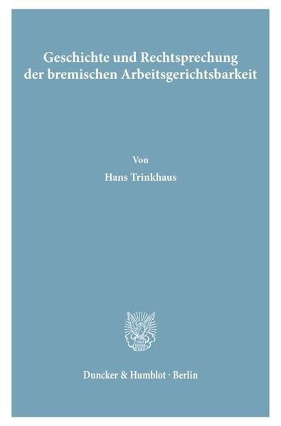 Produktbild: Geschichte und Rechtsprechung der bremischen Arbeitsgerichtsbarkeit.