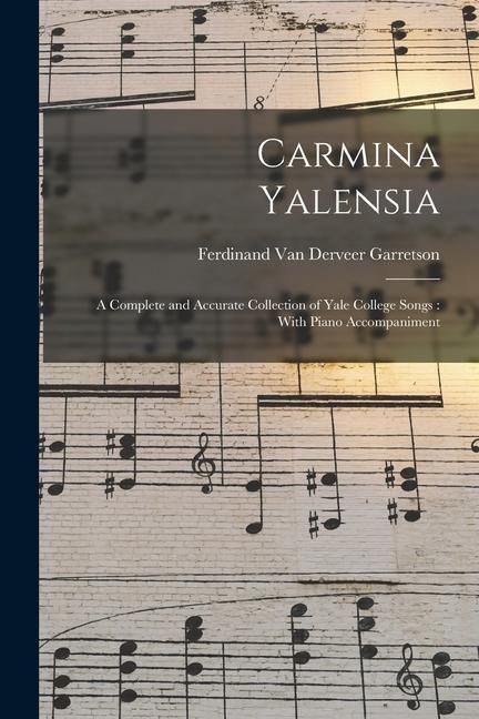 Produktbild: Carmina Yalensia: A Complete and Accurate Collection of Yale College Songs: With Piano Accompaniment