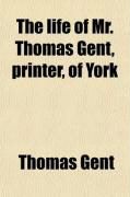 Produktbild: The Life of Mr. Thomas Gent, Printer, of York