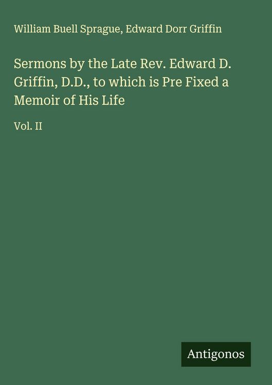 Produktbild: Sermons by the Late Rev. Edward D. Griffin, D.D., to which is Pre Fixed a Memoir of His Life
