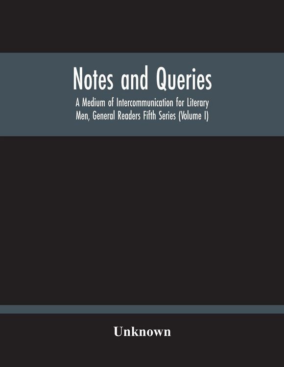 Produktbild: Notes And Queries; A Medium Of Intercommunication For Literary Men, General Readers Fifth Series (Volume I)