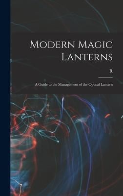 Produktbild: Modern Magic Lanterns; a Guide to the Management of the Optical Lantern