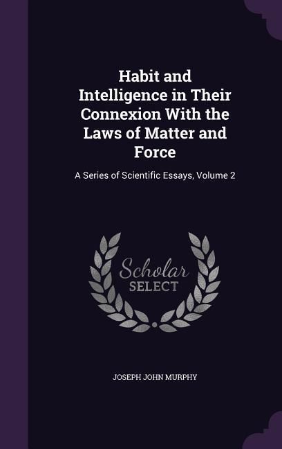 Produktbild: Habit and Intelligence in Their Connexion With the Laws of Matter and Force