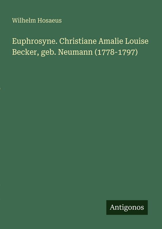 Produktbild: Euphrosyne. Christiane Amalie Louise Becker, geb. Neumann (1778-1797)