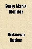 Produktbild: Every Man's Monitor; Or, the Universal Counsellor, in Prose and Verse, Being a Collection of Select Sentences, Choice Maxims, and Divine