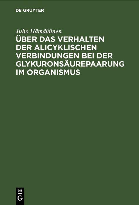 Produktbild: &Uuml;ber das Verhalten der alicyklischen Verbindungen bei der Glykurons&auml;urepaarung im Organismus