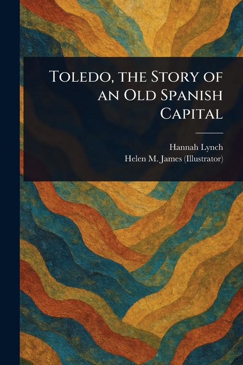 Produktbild: Toledo, the Story of an Old Spanish Capital