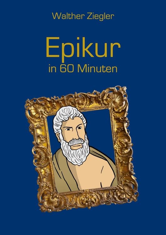 Bild vom Artikel Epikur in 60 Minuten vom Autor Walther Ziegler