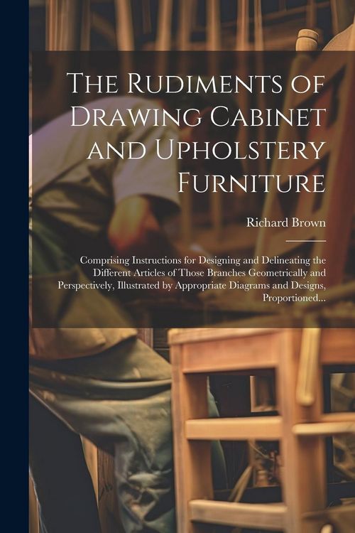 Produktbild: The Rudiments of Drawing Cabinet and Upholstery Furniture