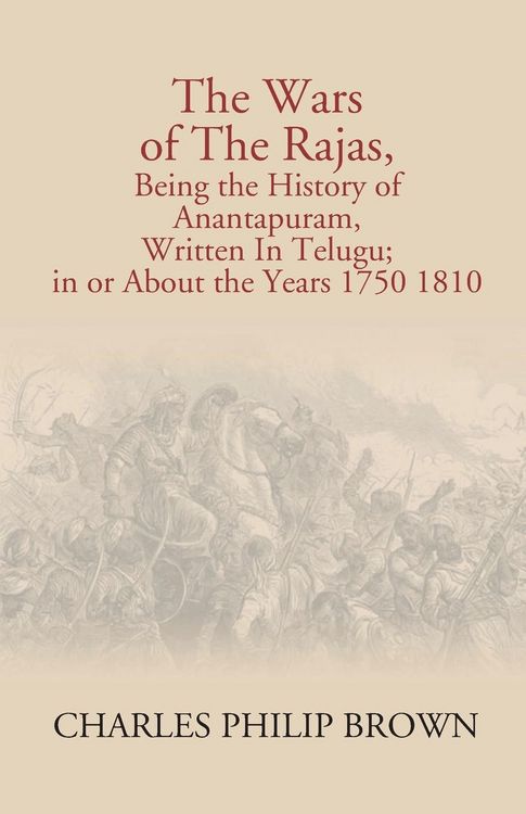Produktbild: The Wars Of The Rajas, Being The History Of Anantapuram, Written In Telugu; In Or About The Years 1750 1810