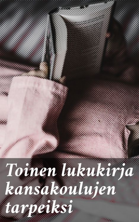 Produktbild: Toinen lukukirja kansakoulujen tarpeiksi