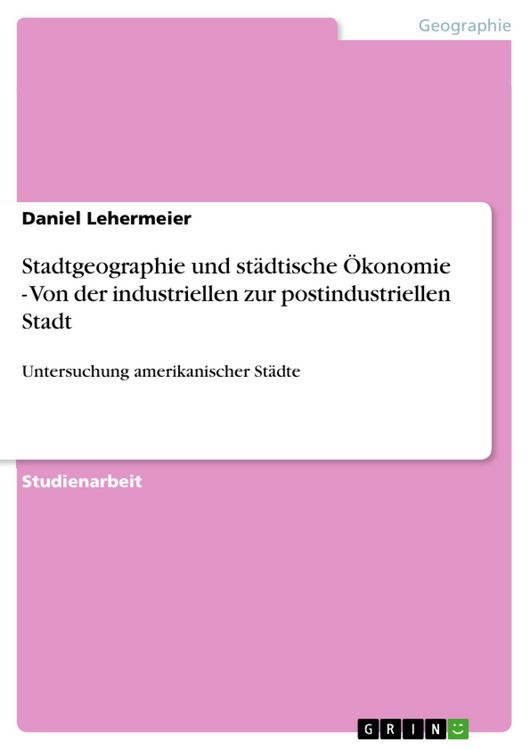 Produktbild: Stadtgeographie und st&auml;dtische &Ouml;konomie - Von der industriellen zur postindustriellen Stadt