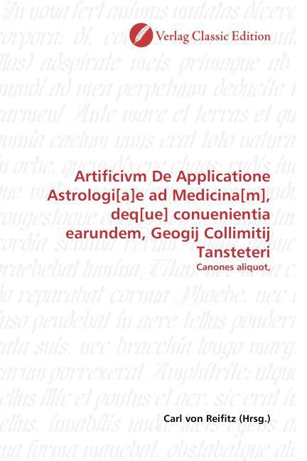 Produktbild: Artificivm De Applicatione Astrologi[a]e ad Medicina[m], deq[ue] conuenientia earundem, Geogij Collimitij Tansteteri