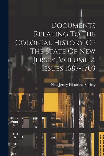 Produktbild: Documents Relating To The Colonial History Of The State Of New Jersey, Volume 2, Issues 1687-1703