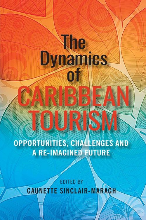 Produktbild: The Dynamics of Caribbean Tourism: Opportunities, Challenges and A Re-Imagined Future