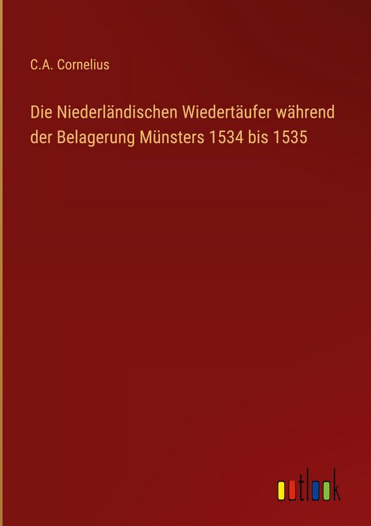 Produktbild: Die Niederl&auml;ndischen Wiedert&auml;ufer w&auml;hrend der Belagerung M&uuml;nsters 1534 bis 1535