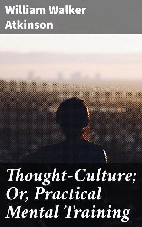 Produktbild: Thought-Culture; Or, Practical Mental Training