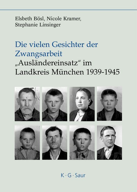 Produktbild: Die vielen Gesichter der Zwangsarbeit: "Ausl&auml;ndereinsatz" im Landkreis M&uuml;nchen 1939-1945