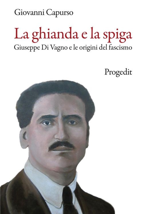 Produktbild: La ghianda e la spiga. Giuseppe Di Vagno e le origini del fascismo