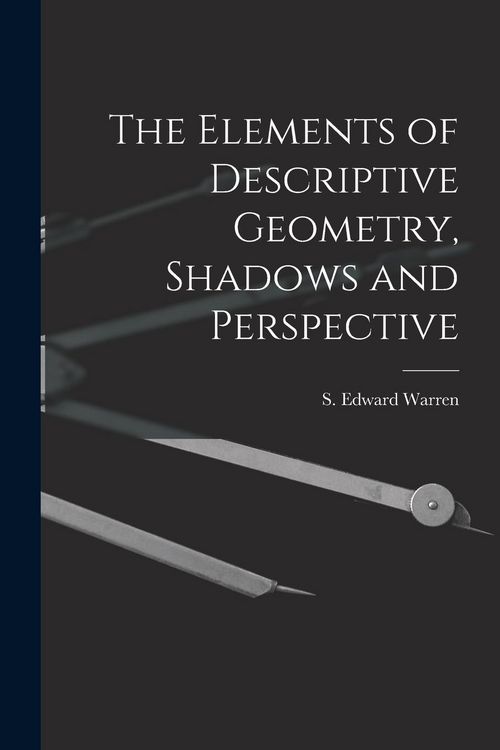 Produktbild: The Elements of Descriptive Geometry, Shadows and Perspective