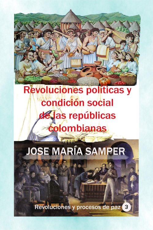Produktbild: Revoluciones pol&iacute;ticas y condici&oacute;n social de las rep&uacute;blicas colombianas (Historia de Colombia, #90)