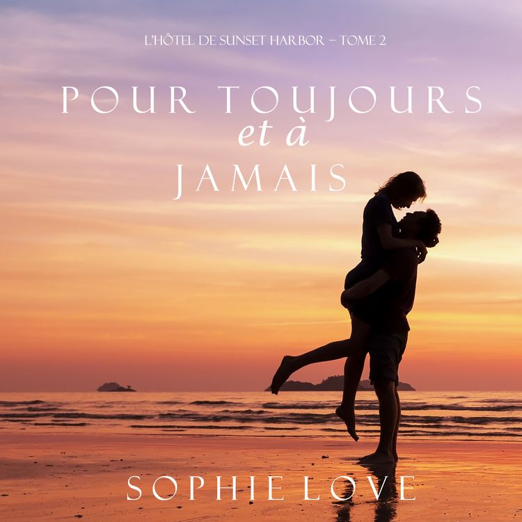 Produktbild: Pour Toujours et A Jamais (L'H&ocirc;tel de Sunset Harbor &ndash; Tome 2)