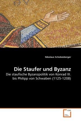 Produktbild: Schobesberger, N: Die Staufer und Byzanz