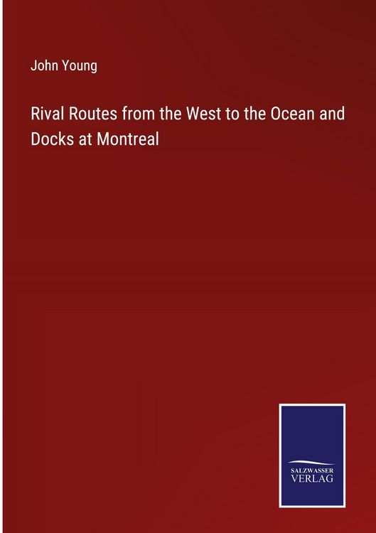 Produktbild: Rival Routes from the West to the Ocean and Docks at Montreal